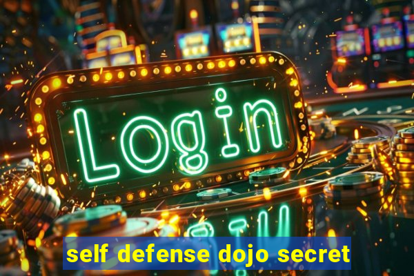 self defense dojo secret